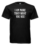 I AM MORE THAN WHAT YOU SEE! (Unisex)