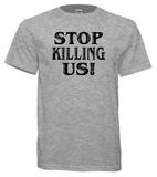 STOP KILLING US (Unisex)